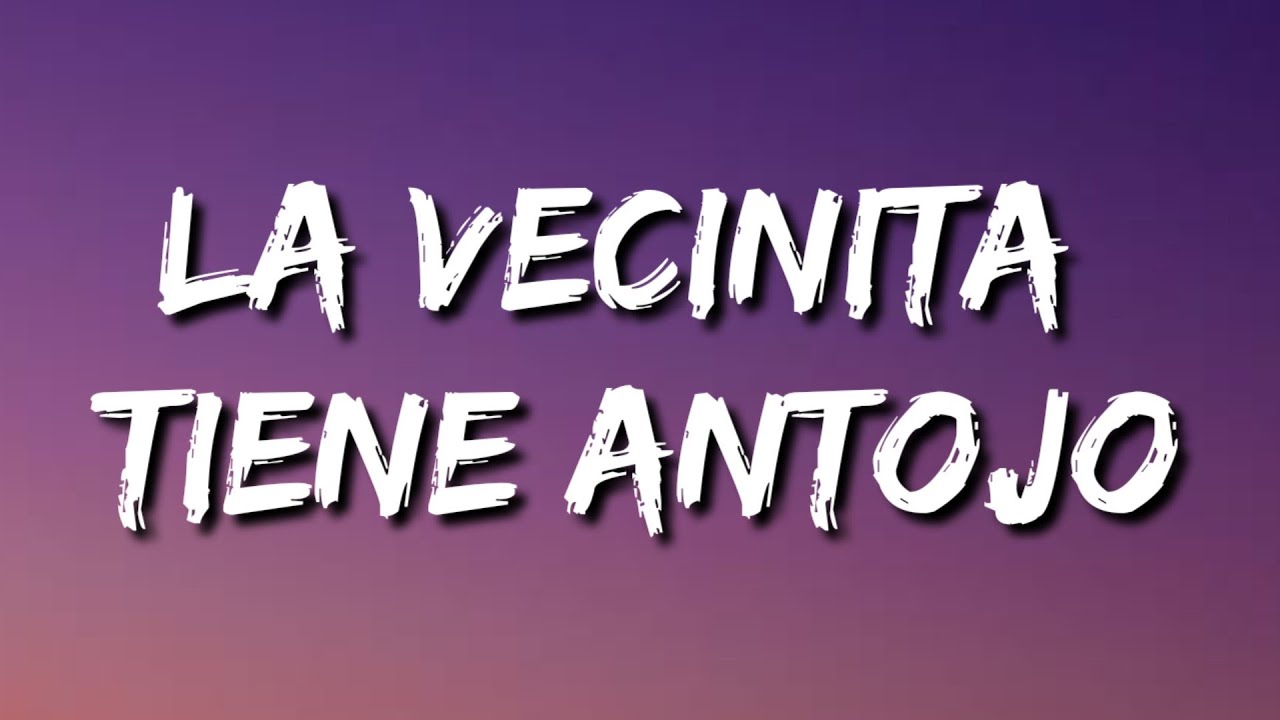 bree gillis recommends La Cancion La Vecinita