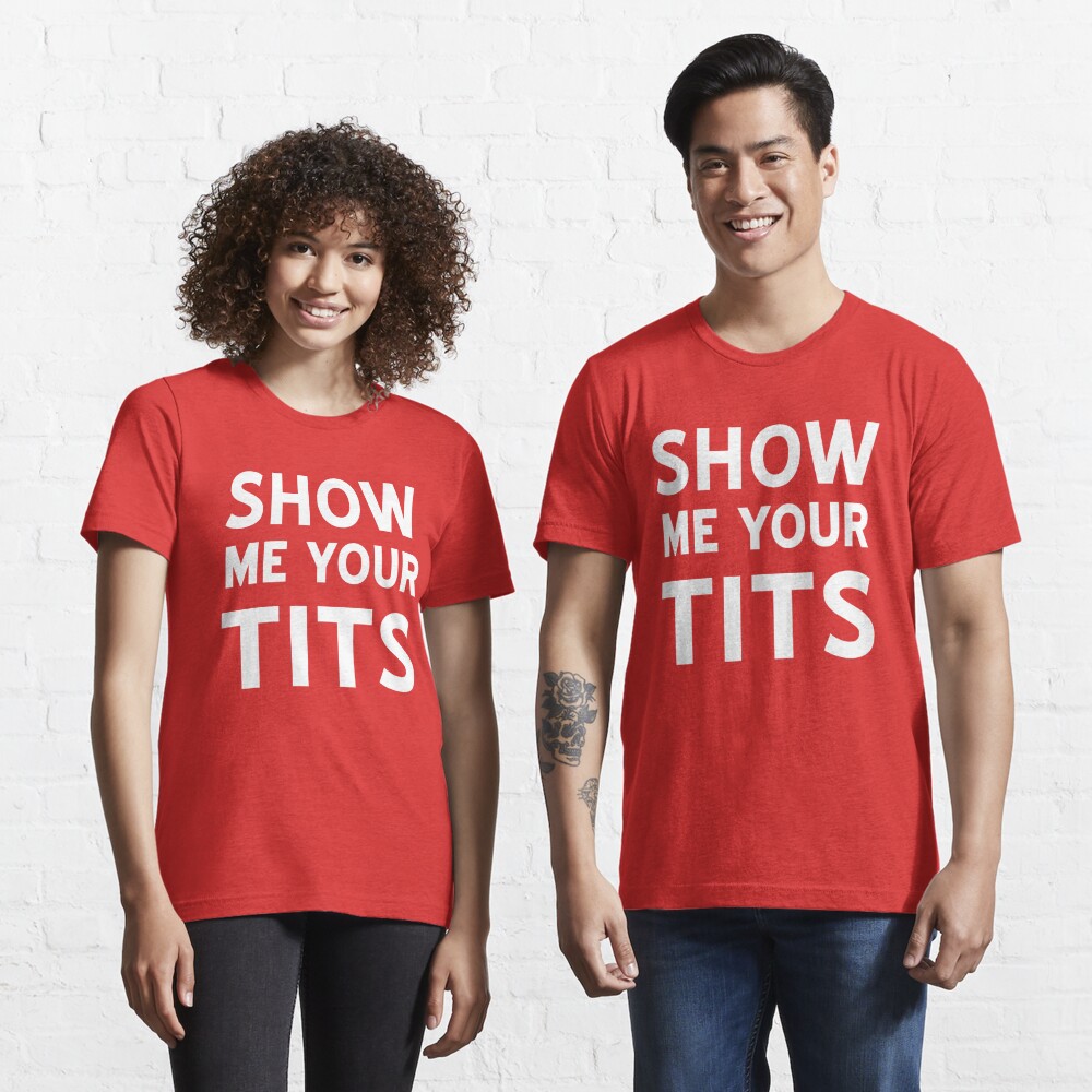 show me your tits t shirt