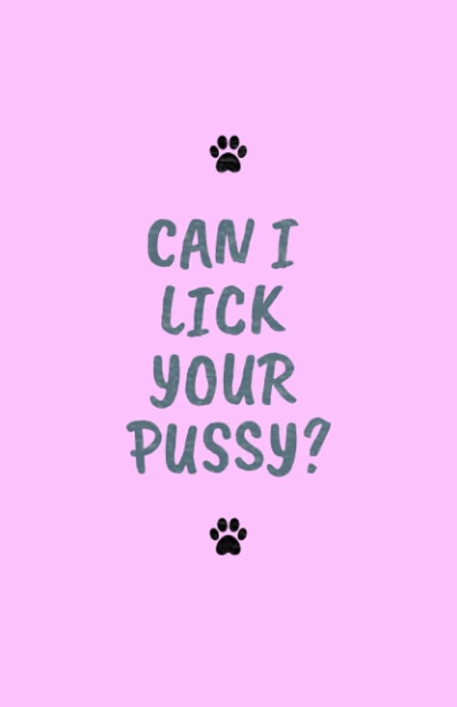 dane elliott recommends Can I Lick Your Pussy