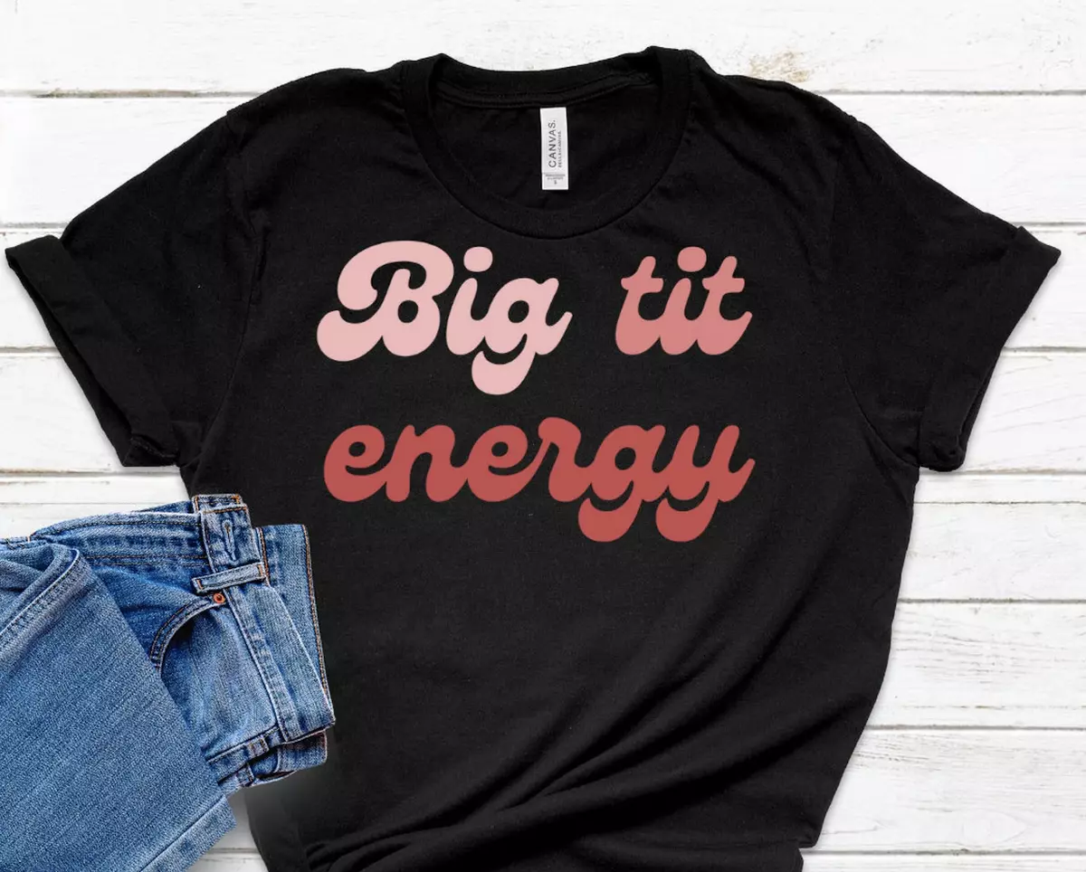 big tit energy shirt