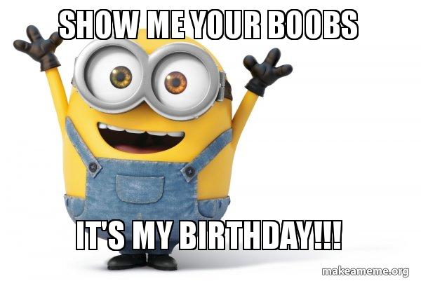 Best of Its my birthday show me your boobs