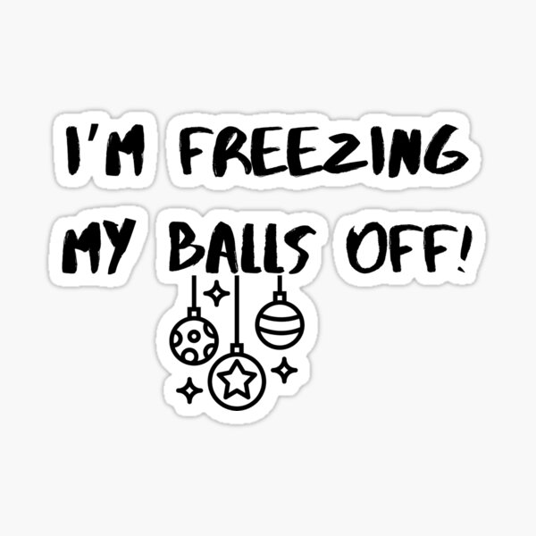 david cassagnol recommends freezing my balls off meme pic