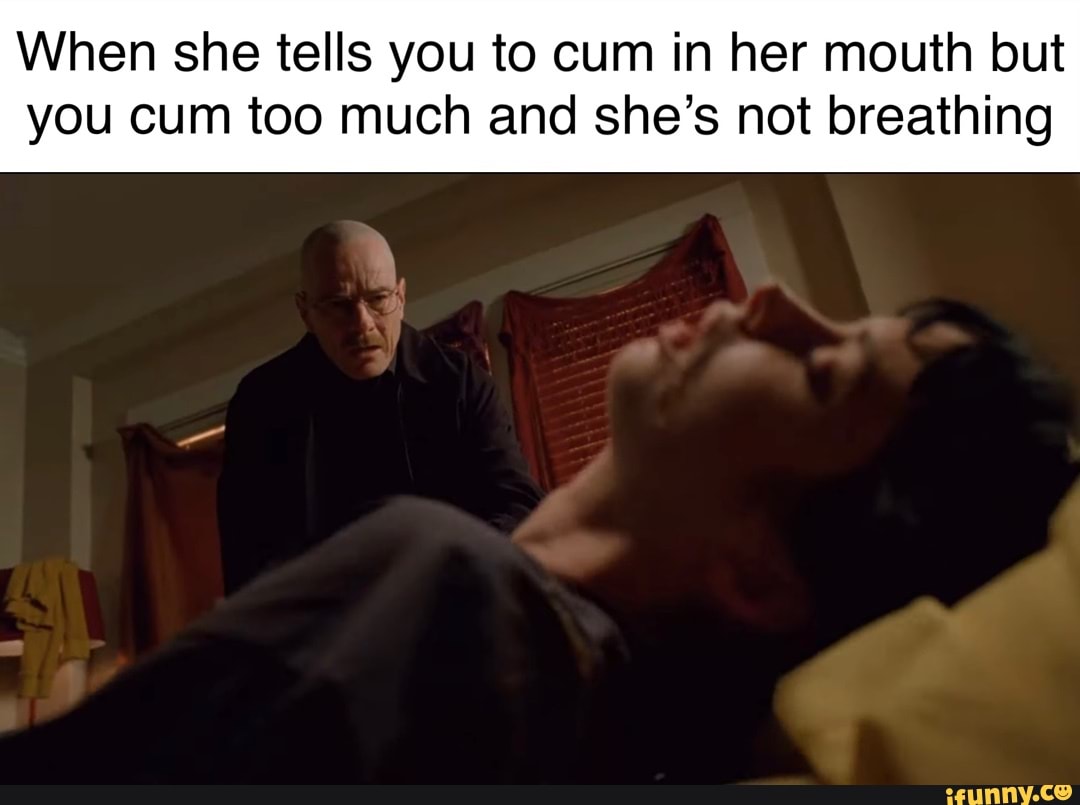 dewayne cheatham recommends Cum In Her Mouth Meme