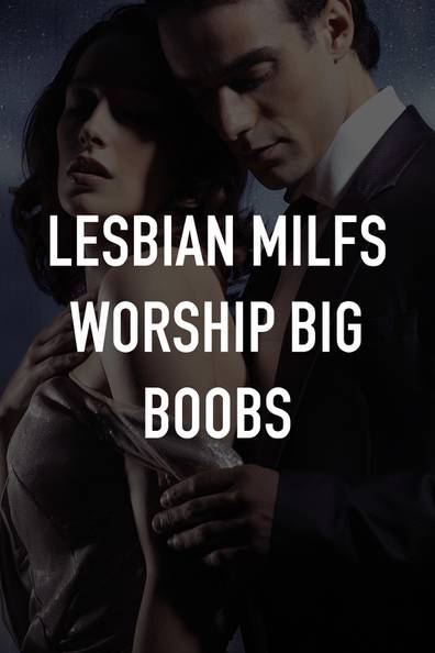 lesbian big boob worship