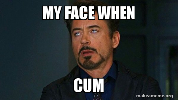 Best of Cum on my face meme