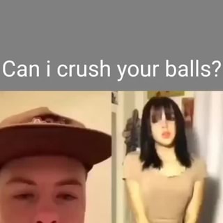 artesha williams recommends Can I Crush Your Balls