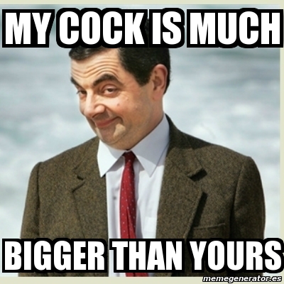 my cock is much bigger