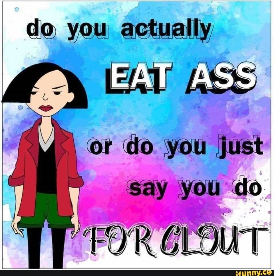 brittany holcomb recommends Do You Eat Ass Meme