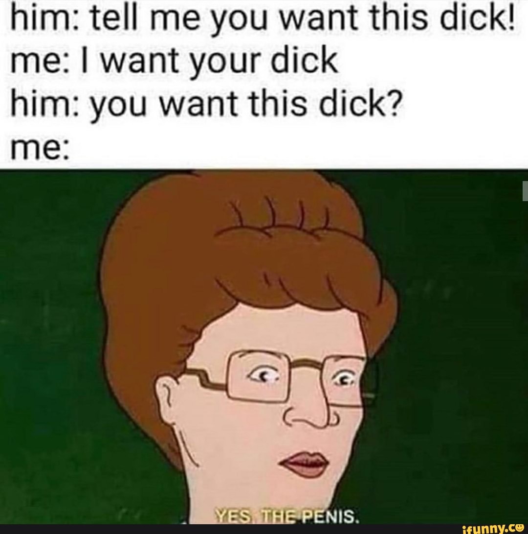 I Want Your Dick Meme huge head