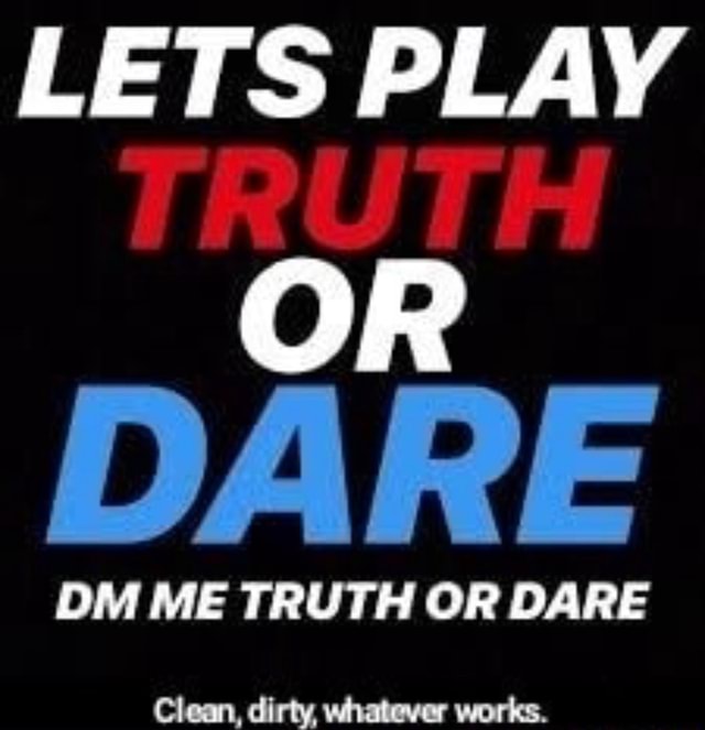 lets play truth or dare