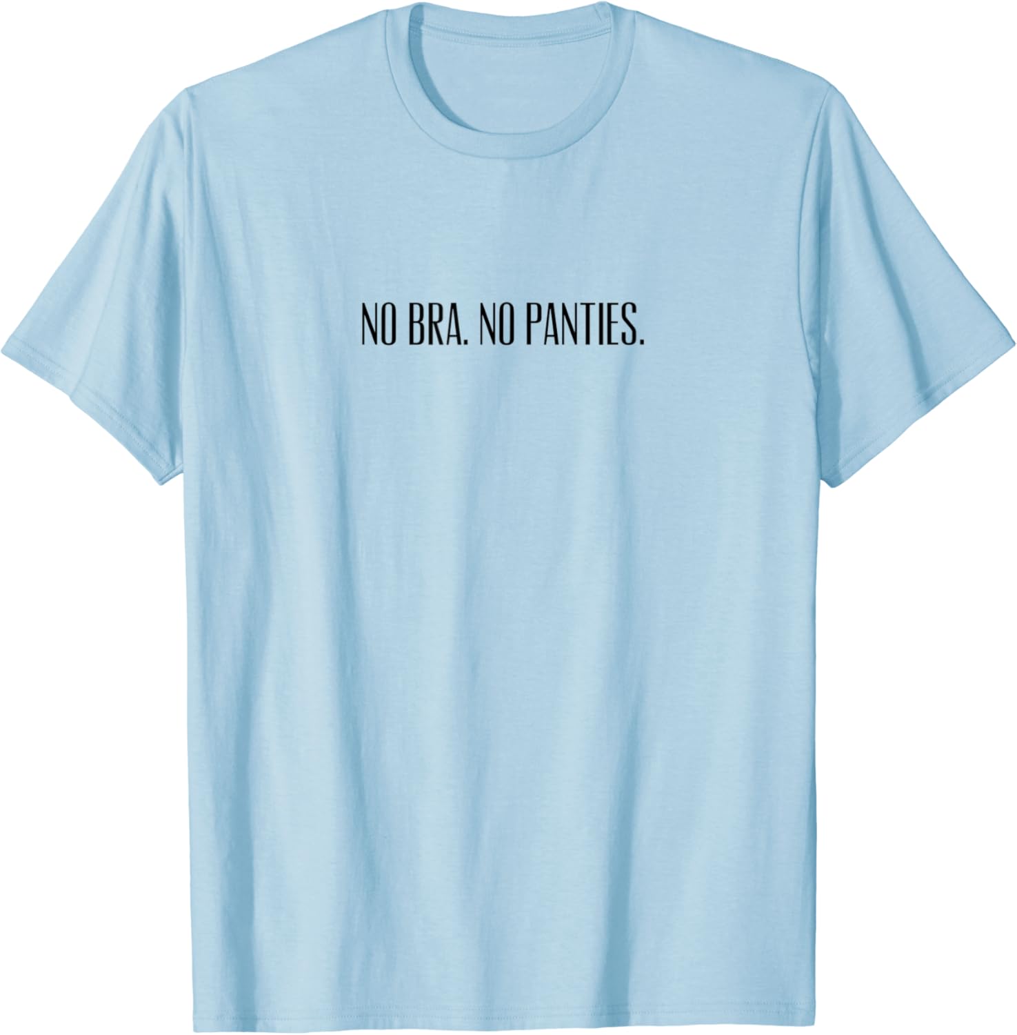 Best of No bra no panties shirt