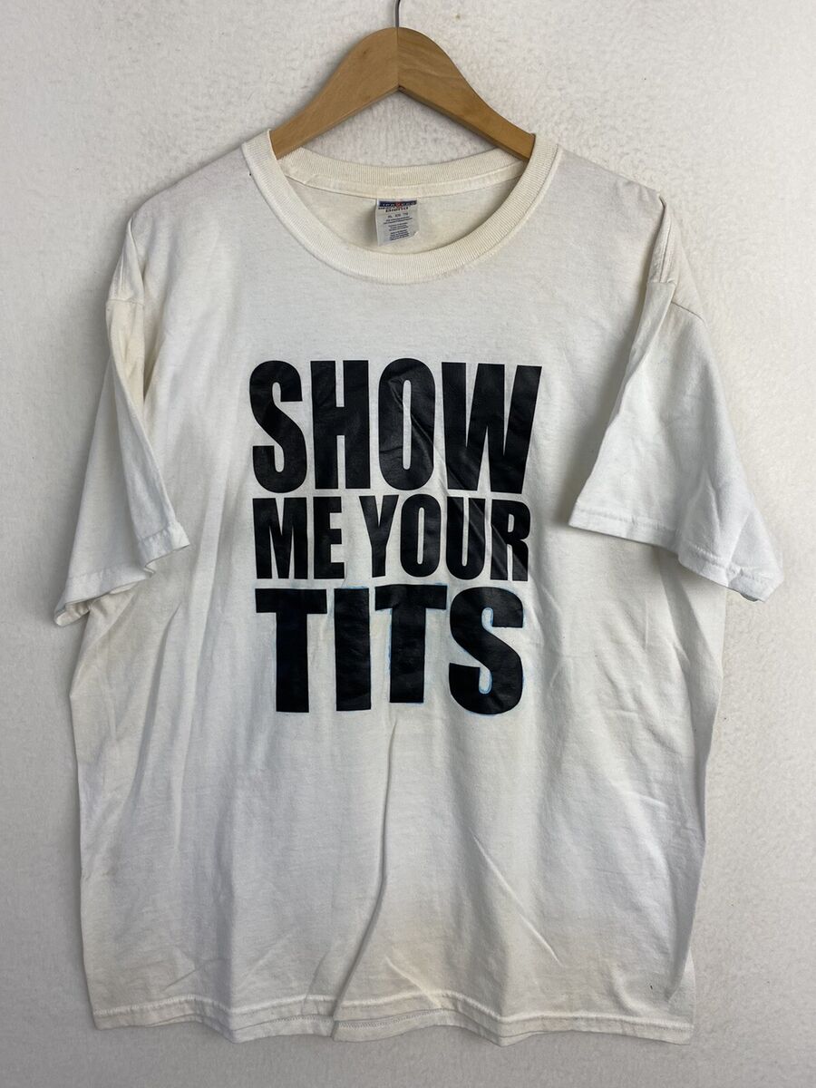 charles l lee recommends Show Me Your Tits T Shirt