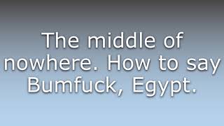 dale b recommends where is bumfuck egypt pic