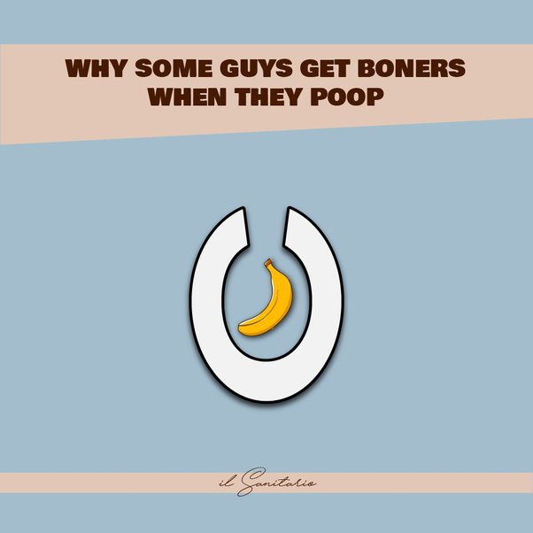 Best of Why do guys get boners when they poop